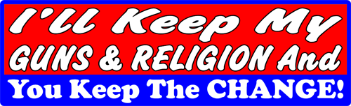 I'll Keep My Guns & Religion and You Keep the Change! Bumper Sticker.