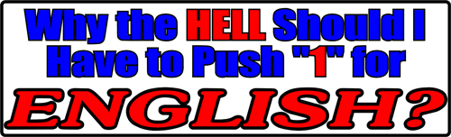 Why the Hell Should I have to Push "1" for English? Bumper Sticker