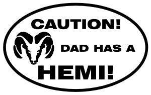 "CAUTION! DAD HAS A HEMI!" Oval Decal.